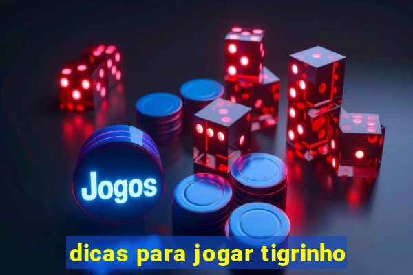 dicas para jogar tigrinho